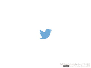 Rafﬁ Krikorian / raﬃ.krikorian@gmail.com / 9 March 2015 
Software Architecture Conference 2015
 