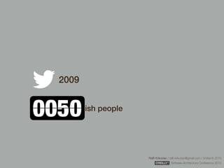 Rafﬁ Krikorian / raﬃ.krikorian@gmail.com / 9 March 2015 
Software Architecture Conference 2015
2009
0050ish people
 