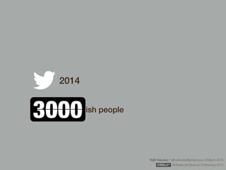 Rafﬁ Krikorian / raﬃ.krikorian@gmail.com / 9 March 2015 
Software Architecture Conference 2015
2014
3000ish people
 