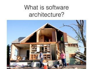What is software
architecture?
• Why does this distinction matter? Why bother
thinking about your software in this way? Wh...