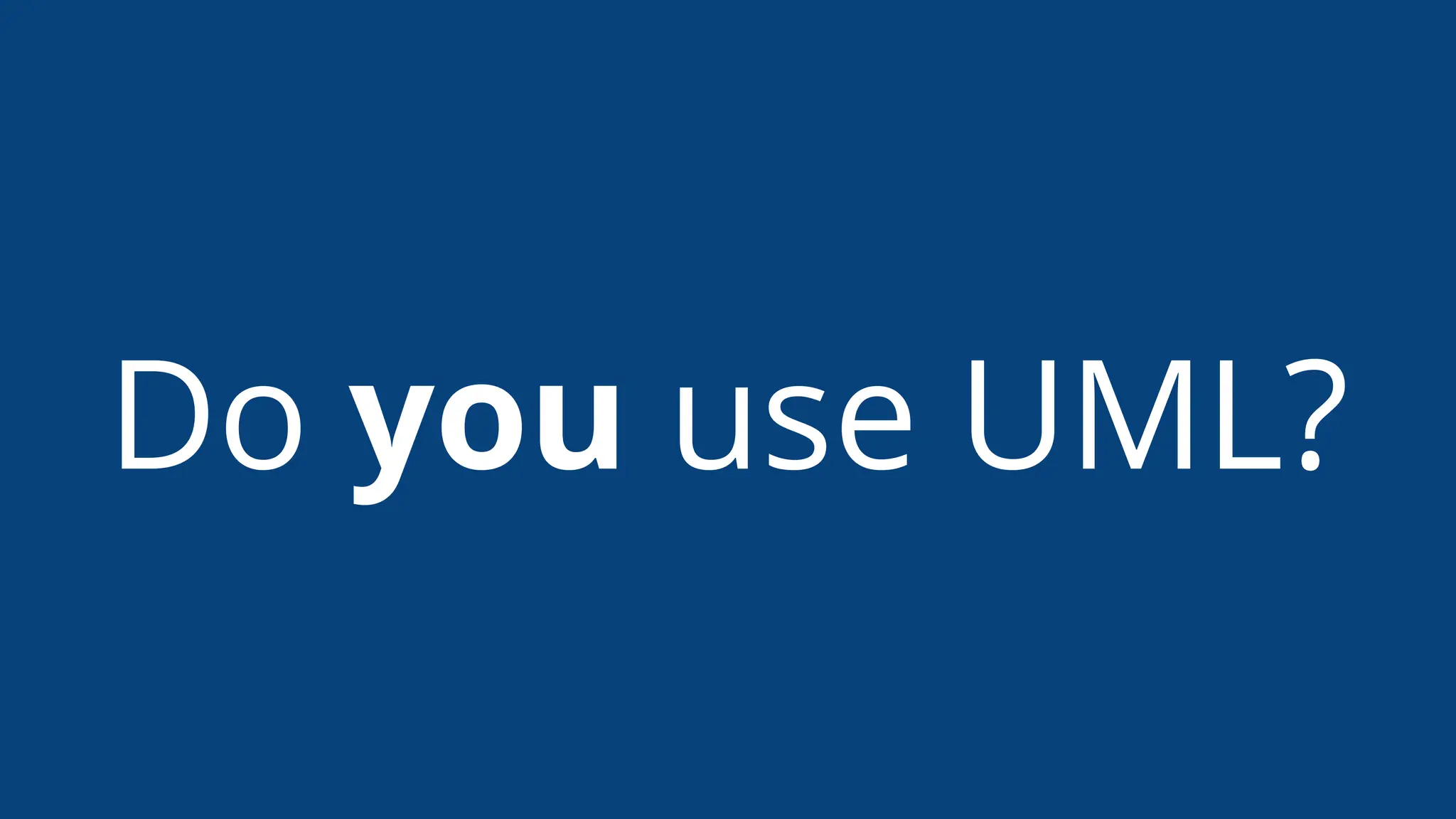 Do you use UML?
 