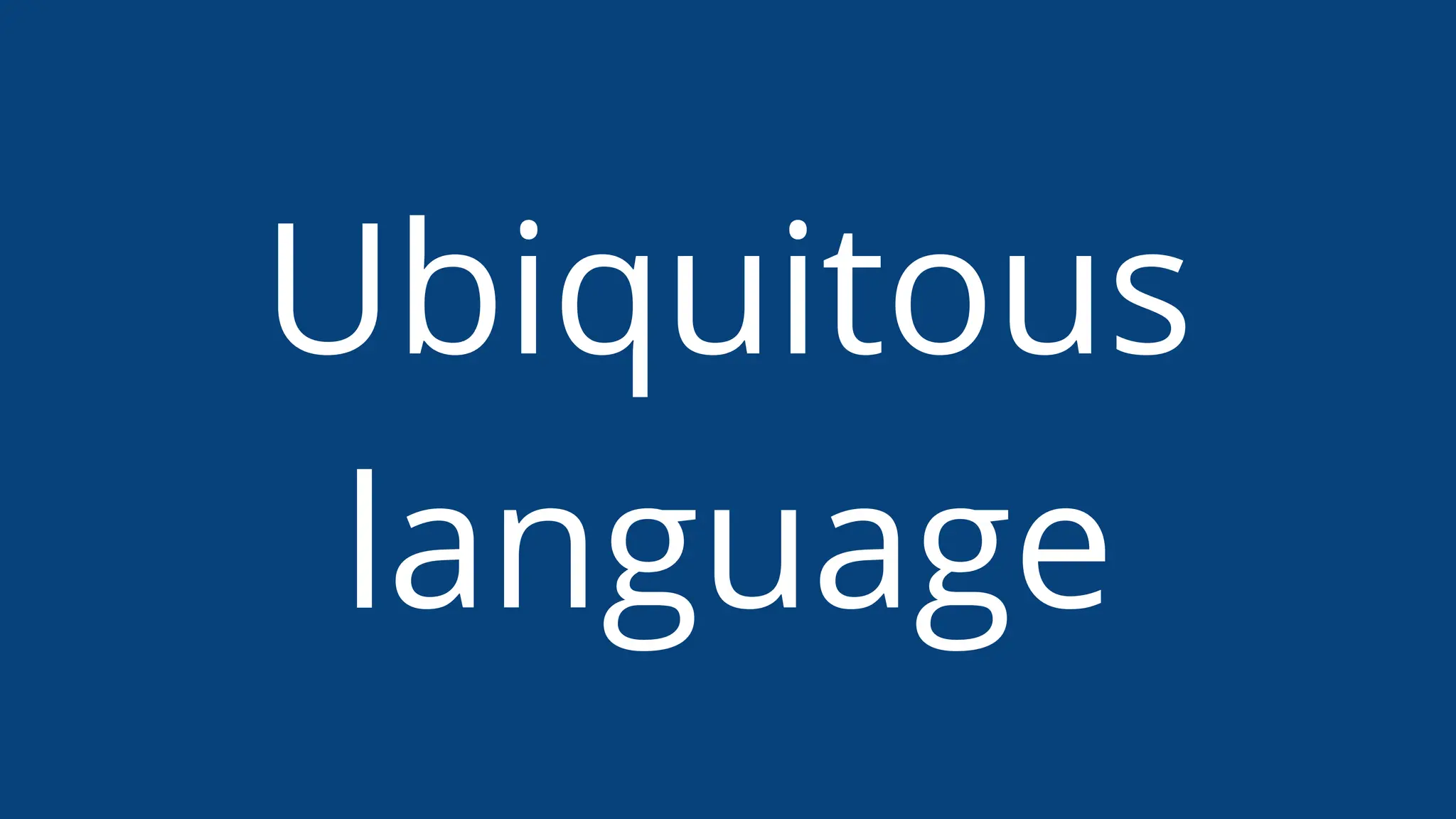 Ubiquitous
language
 