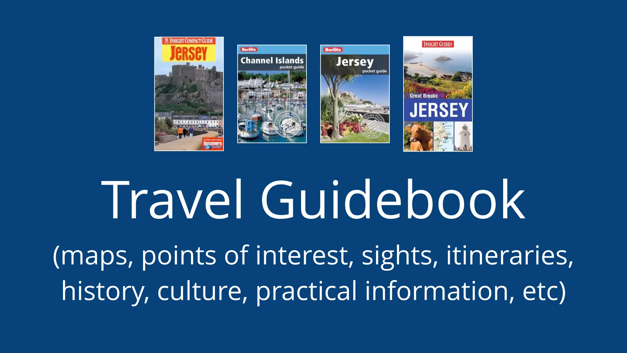 Travel Guidebook
(maps, points of interest, sights, itineraries,
history, culture, practical information, etc)
 