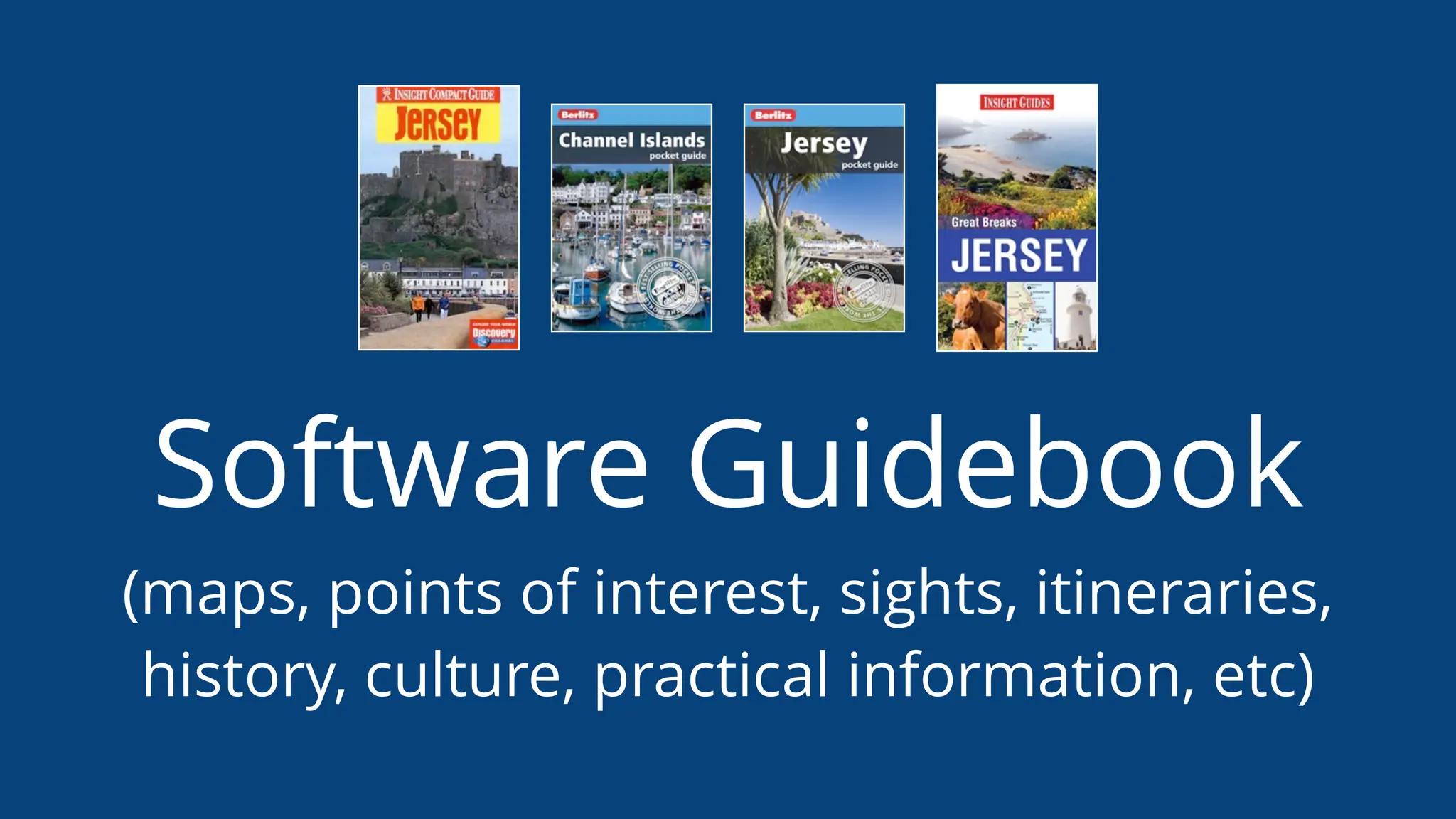 Software Guidebook
(maps, points of interest, sights, itineraries,
history, culture, practical information, etc)
 