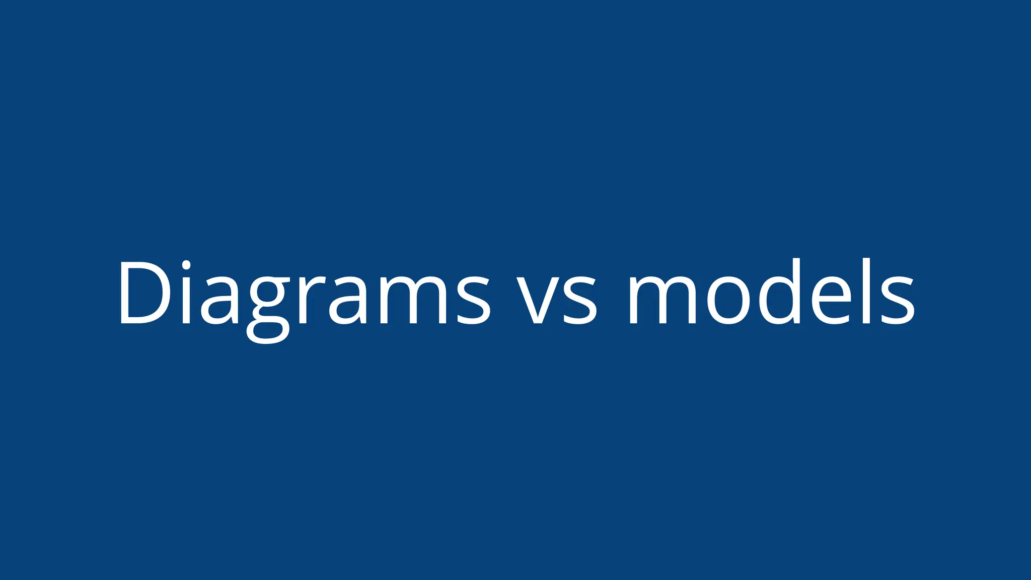 Diagrams vs models
 