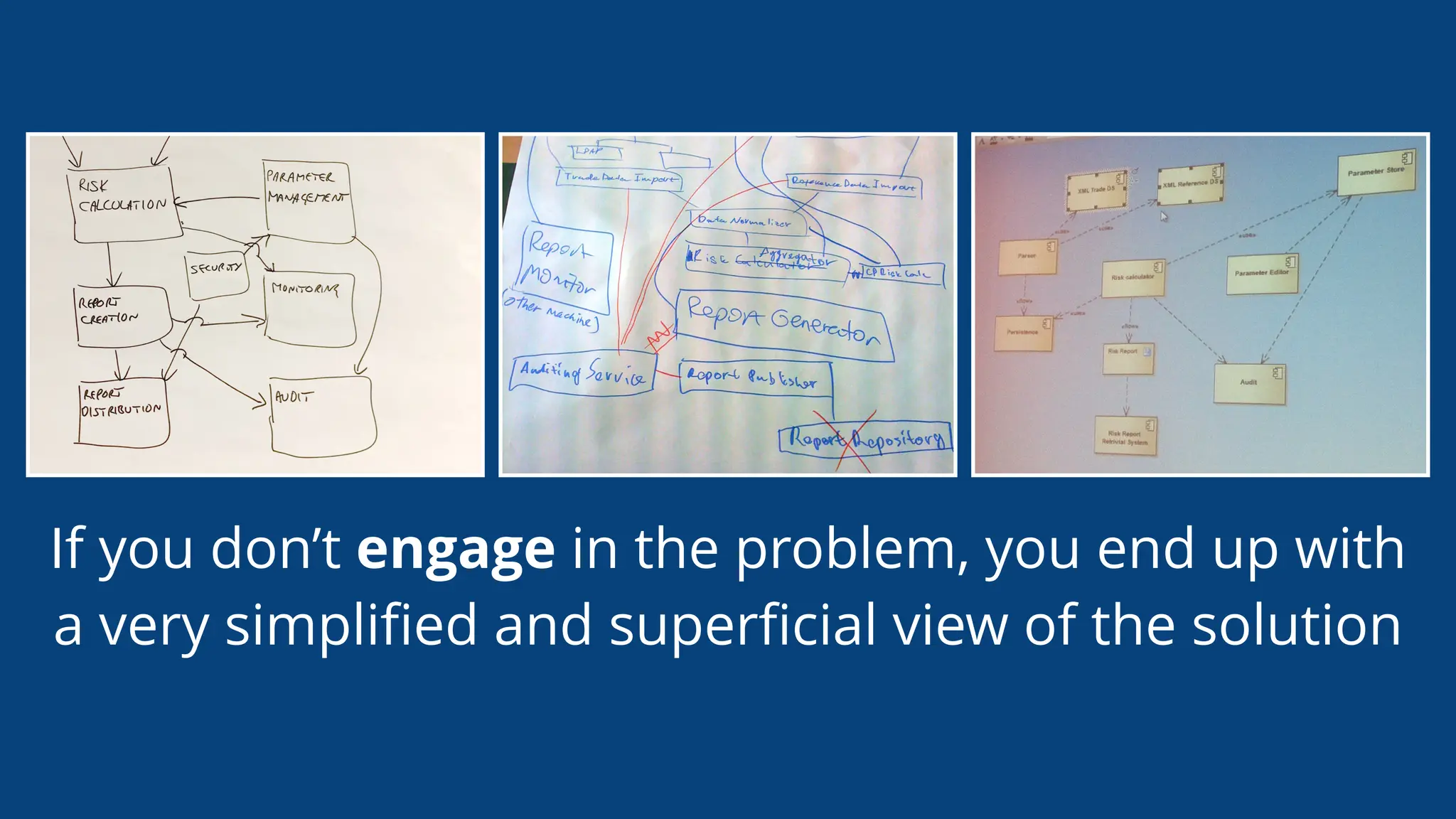 If you don’t engage in the problem, you end up with
a very simpliﬁed and superﬁcial view of the solution
 