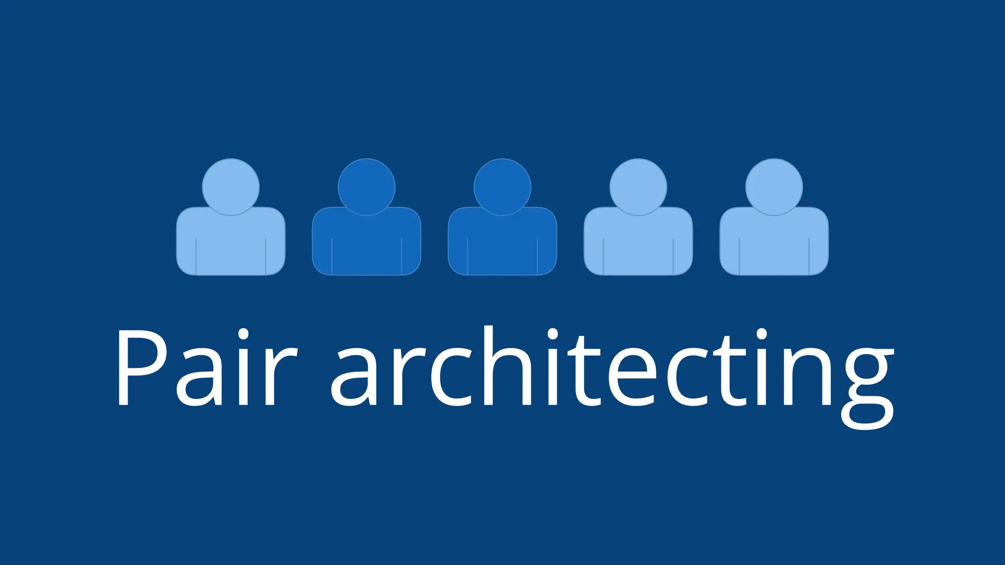 Pair architecting
 