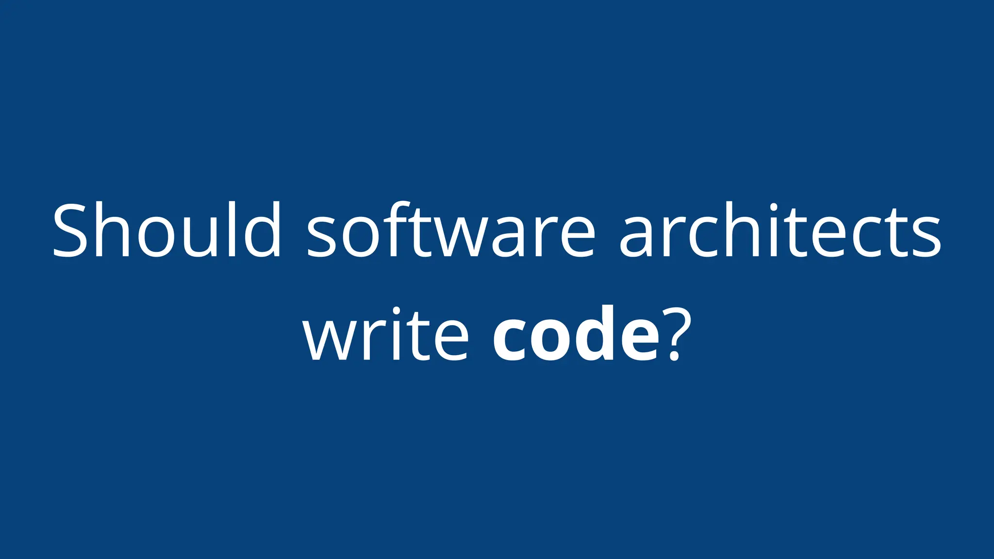 Should software architects
write code?
 
