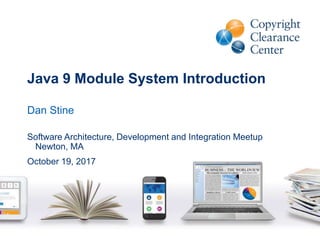 Java 9 Module System Introduction
Dan Stine
Software Architecture, Development and Integration Meetup
Newton, MA
October 19, 2017
 