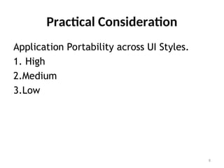 Practical Consideration
Application Portability across UI Styles.
1. High
2.Medium
3.Low
8
 