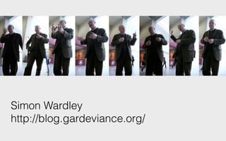 Simon Wardley  
http://blog.gardeviance.org/
 