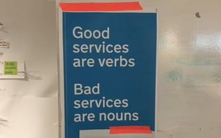 Good services are verbs,
bad services are nouns
 