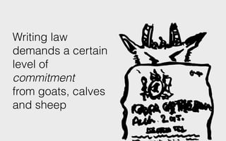 Writing law
demands a certain
level of
commitment
from goats, calves
and sheep
 