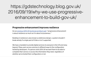 https://gdstechnology.blog.gov.uk/
2016/09/19/why-we-use-progressive-
enhancement-to-build-gov-uk/
 