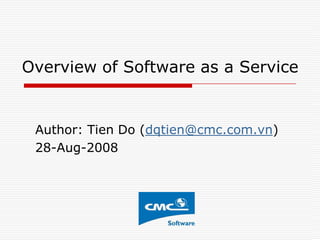 Overview of Software as a Service


 Author: Tien Do (dqtien@cmc.com.vn)
 28-Aug-2008
 