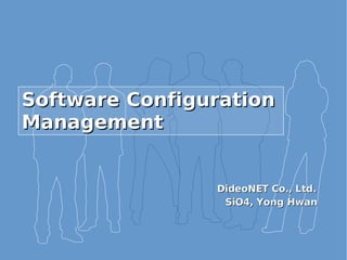 Software Configuration Management ,[object Object],[object Object]