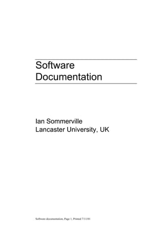 Software documentation, Page 1, Printed 7/11/01
Software
Documentation
Ian Sommerville
Lancaster University, UK
 