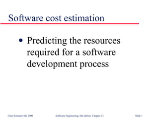 Software cost estimation ,[object Object]
