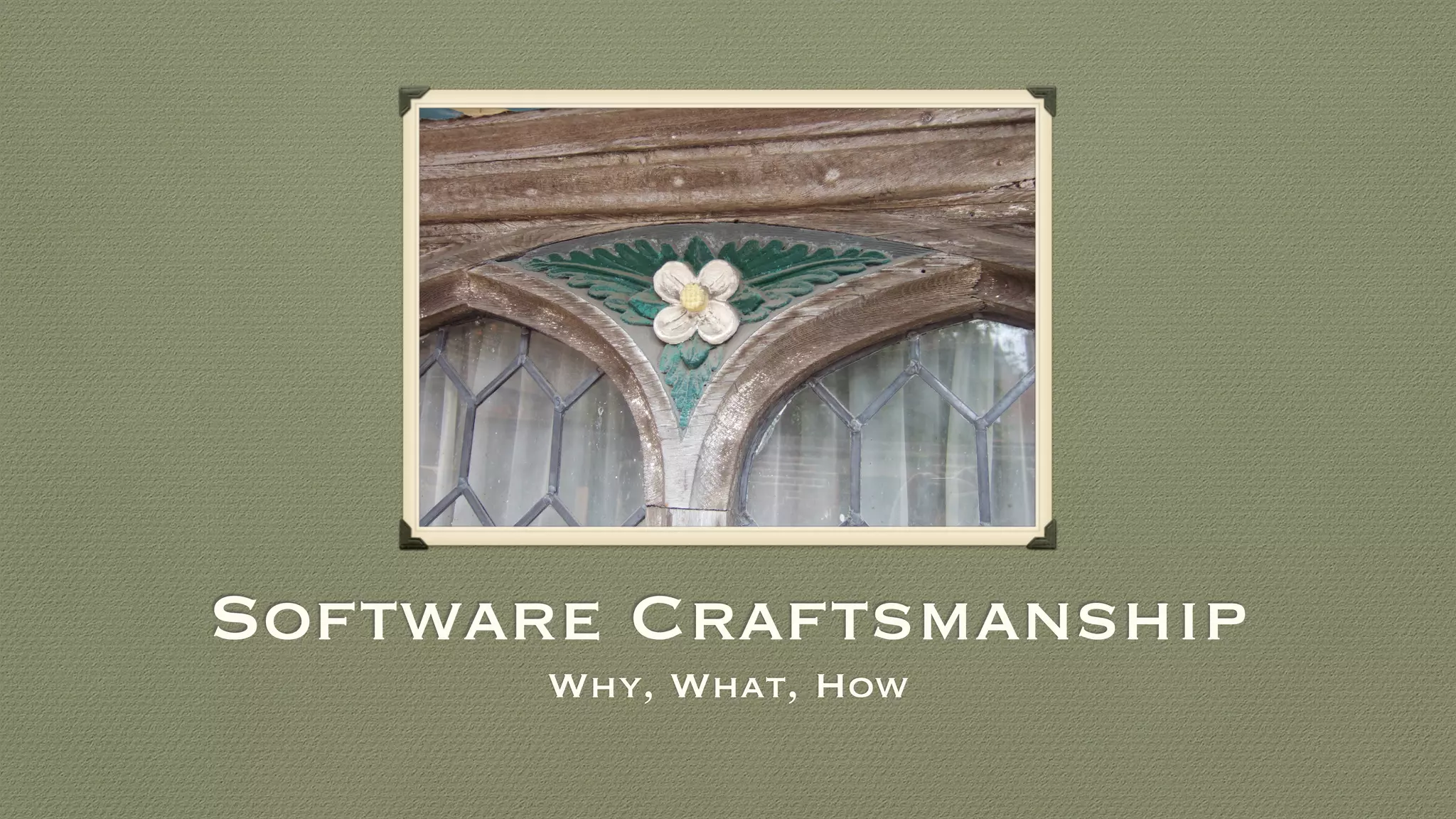 Software Craftsmanship
Why, What, How
 