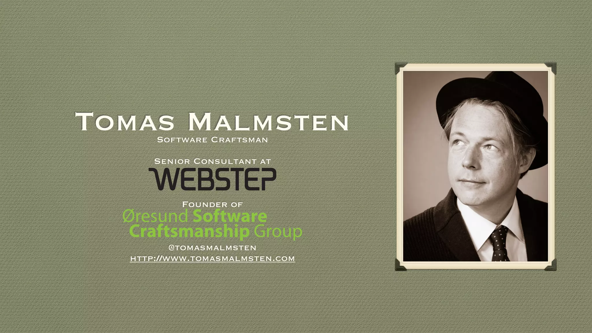 Software Craftsman
!
Senior Consultant at
!
!
!
Founder of
!
!
!
@tomasmalmsten
http://www.tomasmalmsten.com
Tomas Malmsten
Øresund Software
Craftsmanship Group
 