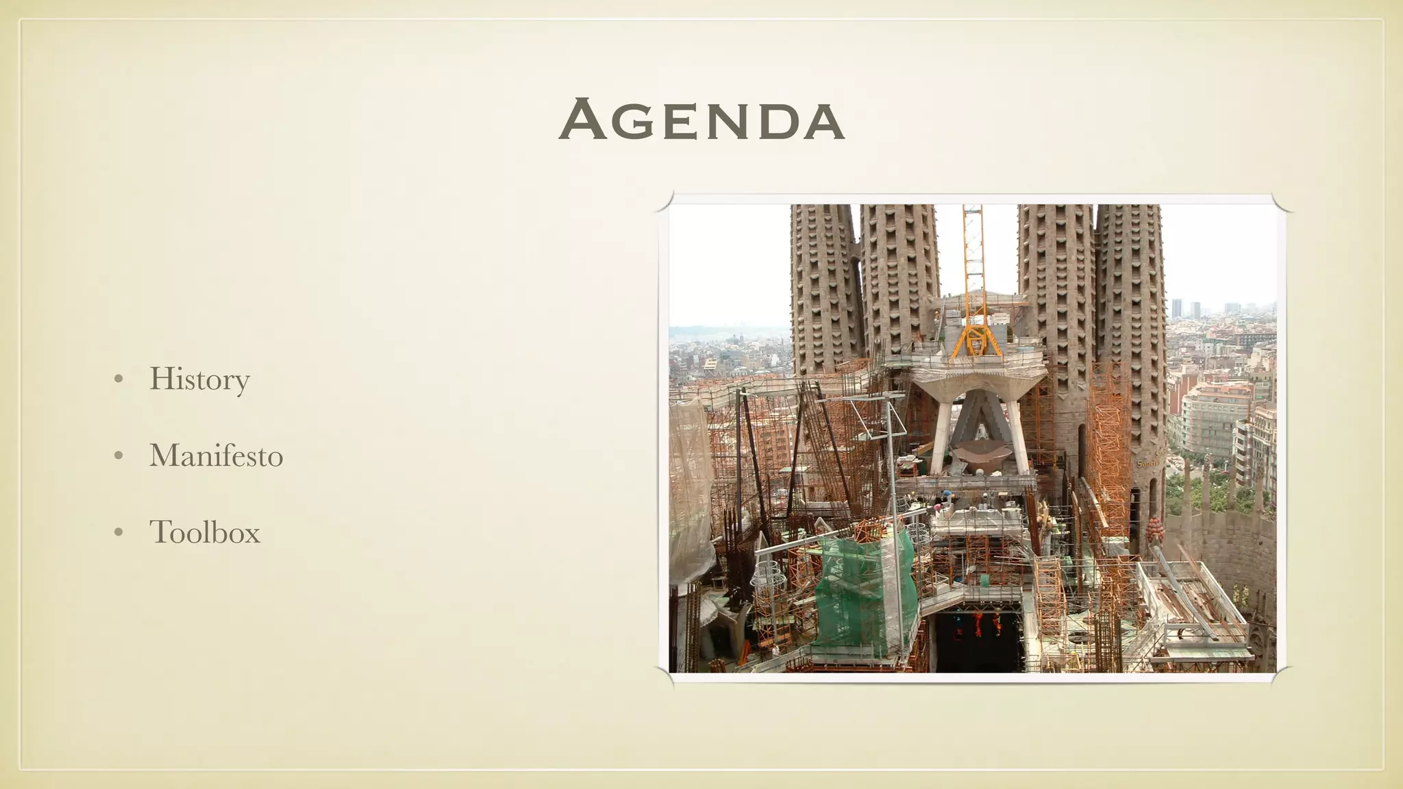 Agenda
• History
• Manifesto
• Toolbox
 