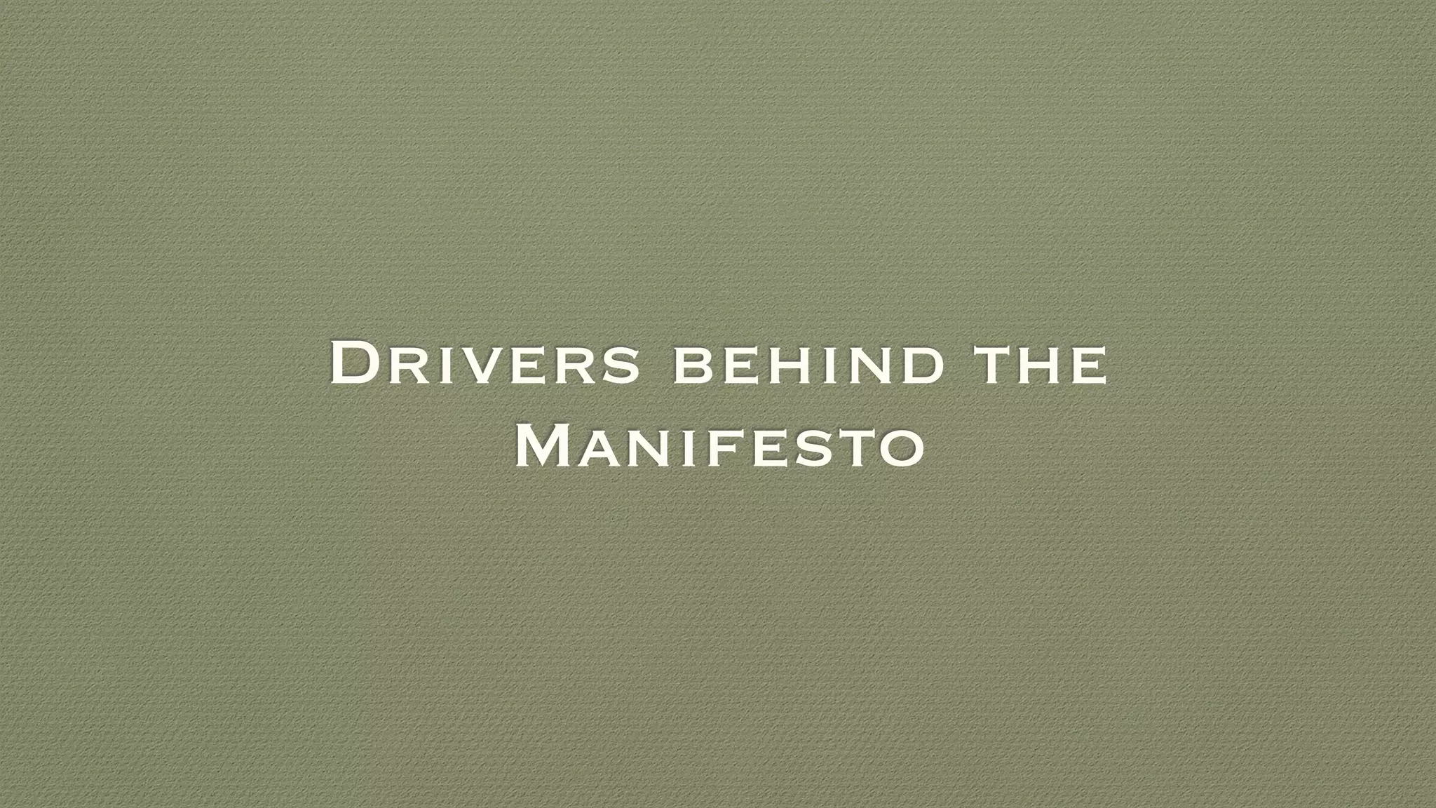 Drivers behind the
Manifesto
 