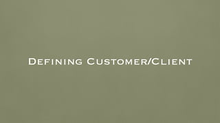 Defining Customer/Client
 