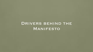 Drivers behind the
Manifesto
 