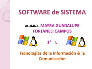 SOFTWARE de SISTEMAALUMNA: MAYRA GUADALUPE FORTANELI CAMPOS1°    LTecnologías de la Información & la Comunicación 