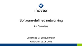 Software-defined networking
An Overview
Johannes M. Scheuermann
Karlsruhe, 09.06.2015
 