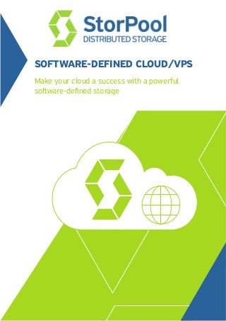 SOFTWARE-DEFINED CLOUD/VPS
Make your cloud a success with a powerful
soﬅware-deﬁned storage
 