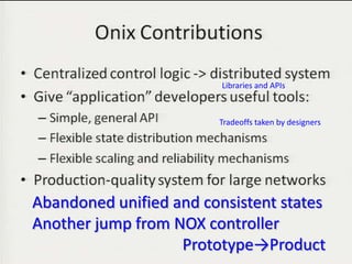 Libraries and APIs



                        Tradeoffs taken by designers




Abandoned unified and consistent states
Another jump from NOX controller
                   Prototype→Product                   34
 
