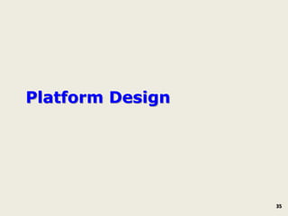 Platform Design




                  35
 