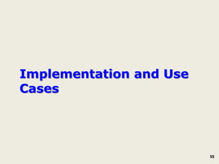 Implementation and Use
Cases




                         55
 
