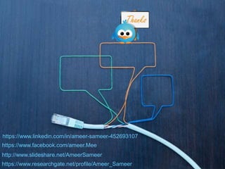 https://www.facebook.com/ameer.Mee
http://www.slideshare.net/AmeerSameer
https://www.researchgate.net/profile/Ameer_Sameer
https://www.linkedin.com/in/ameer-sameer-452693107
 