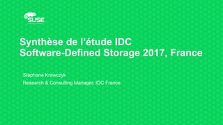 Synthèse de l’étude IDC
Software-Defined Storage 2017, France
Stéphane Krawczyk
Research & Consulting Manager, IDC France
 