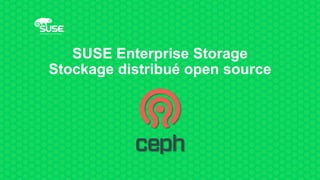 SUSE Enterprise Storage
Stockage distribué open source
 
