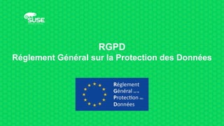 RGPD
Réglement Général sur la Protection des Données
 