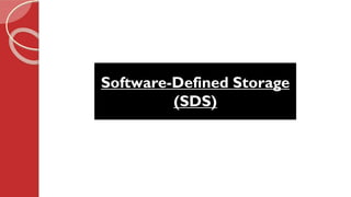 Software-Defined Storage
(SDS)
 