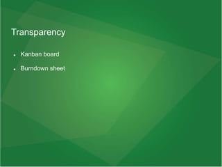 Transparency
 Kanban board
 Burndown sheet
 