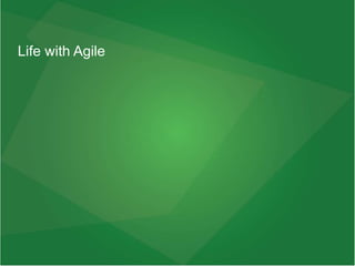 Life with Agile
 