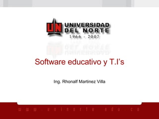 Software educativo y T.I’s Ing. Rhonalf Martinez Villa 