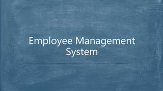 Employee Management
System
 