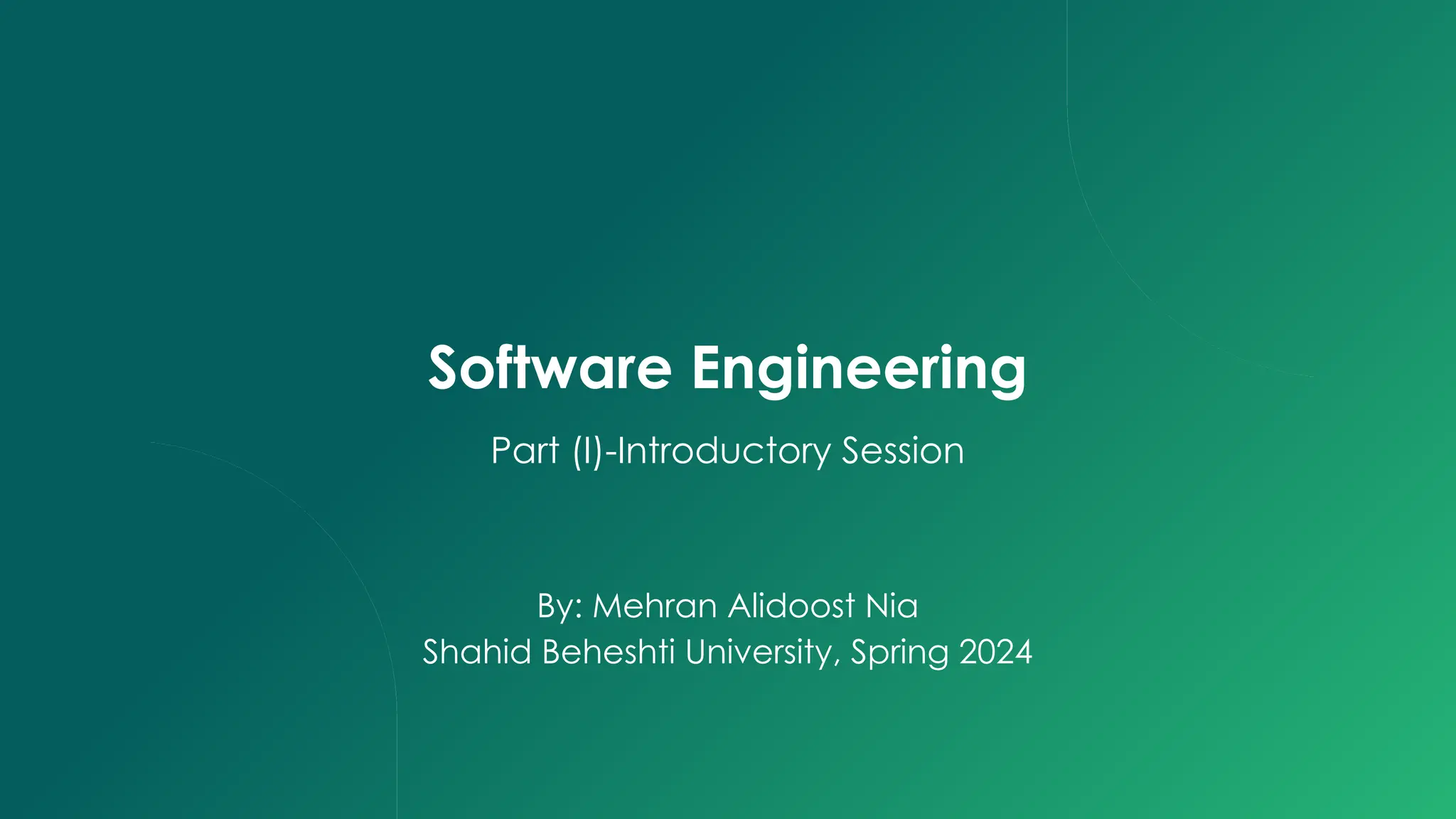 Software Engineering
Part (I)-Introductory Session
By: Mehran Alidoost Nia
Shahid Beheshti University, Spring 2024
 