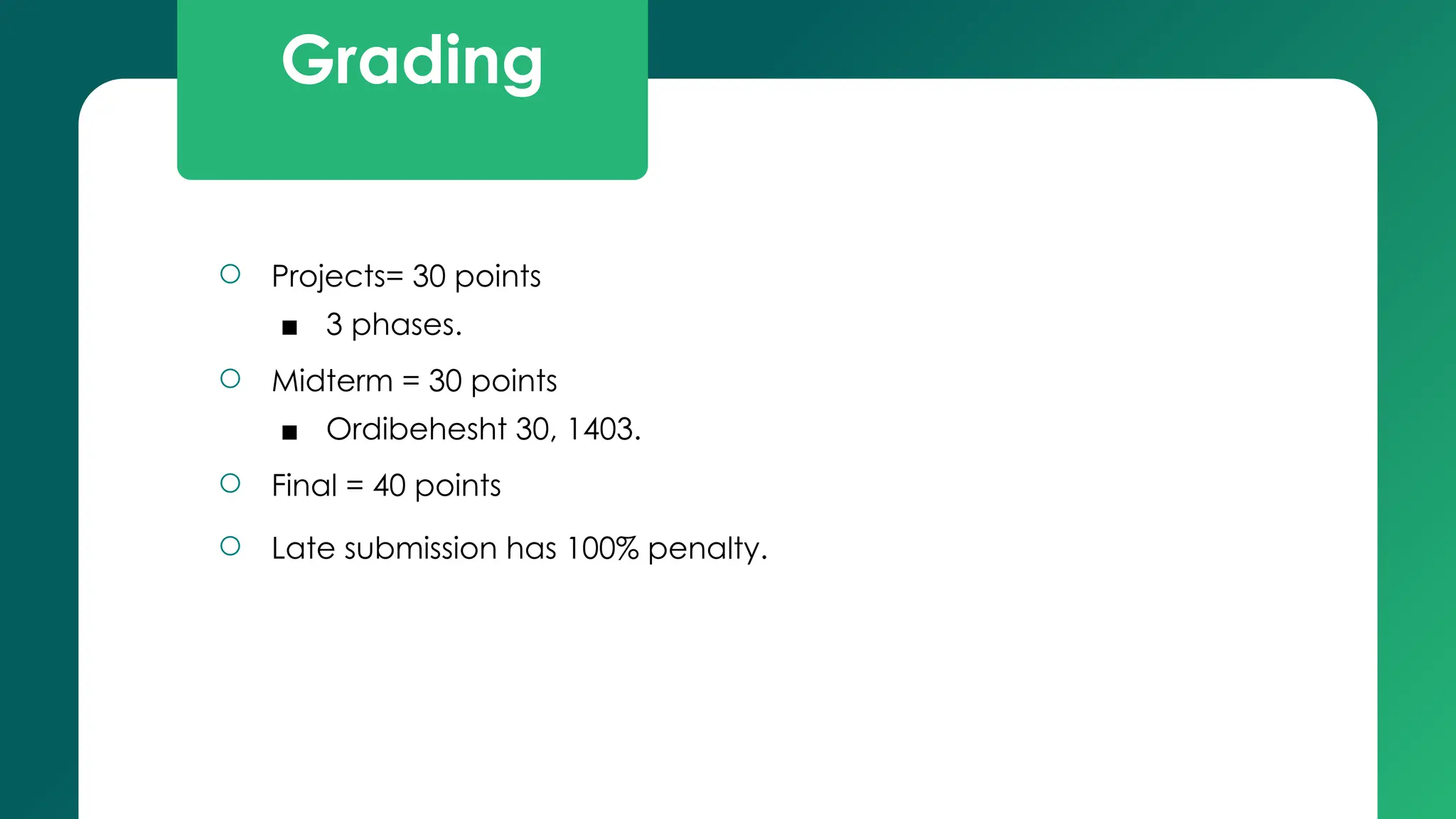 Grading
○ Projects= 30 points
■ 3 phases.
○ Midterm = 30 points
■ Ordibehesht 30, 1403.
○ Final = 40 points
○ Late submission has 100% penalty.
 