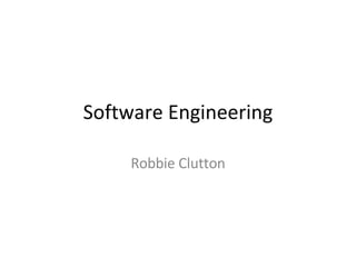 Software Engineering Robbie Clutton 