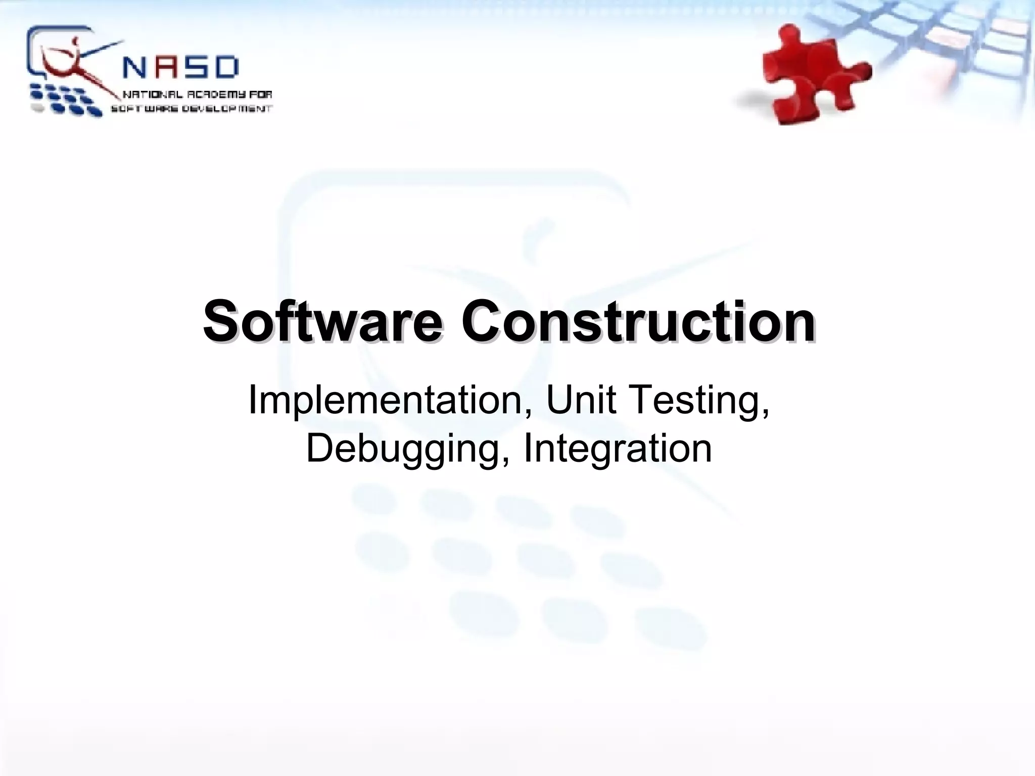 Software Construction Implementation, Unit Testing, Debugging, Integration 