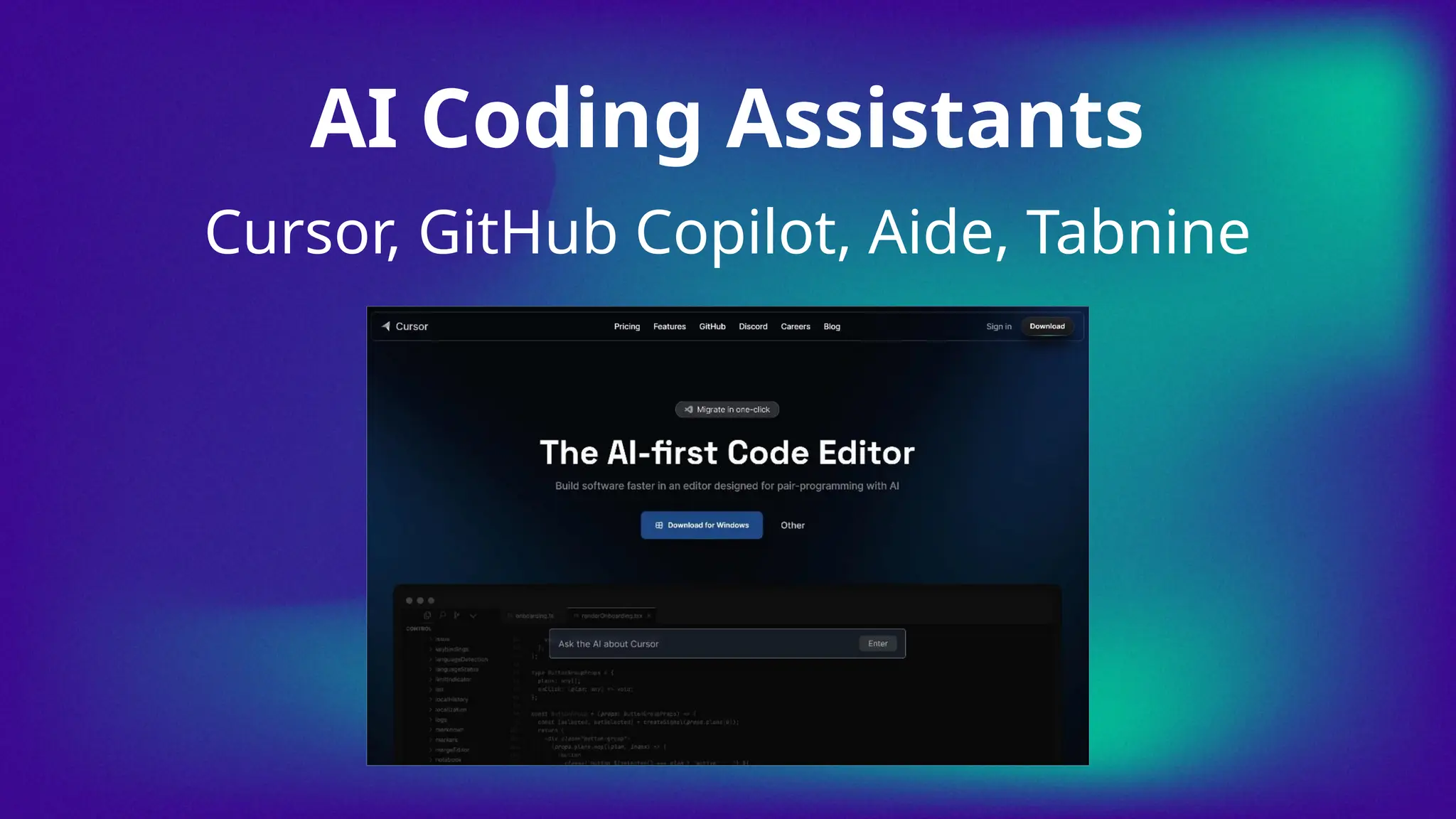 Cursor, GitHub Copilot, Aide, Tabnine
AI Coding Assistants
 