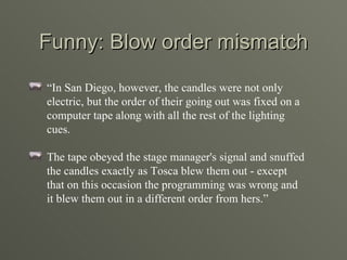 Funny: Blow order mismatch <ul><li>“ In San Diego, however, the candles were not only electric, but the order of their goi...