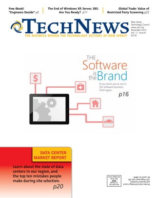 DATA CENTER
MARKET REPORT
New Jersey
Technology Council
www.njtc.org
November 2013
Vol. 17 Issue 8
$3.50THE BUSINESS BEHIND THE TECHNOLOGY SECTORS OF NEW JERSEY
Free iBook!
“Engineers Decide” p5
The End of Windows XP, Server, SBS:
Are You Ready? p11
Global Trade: Value of
Restricted Party Screening p22
Non-profitOrg.
U.S.Postage
PAID
NewJersey
TechnologyCouncil
TheNewJerseyTechnologyCouncil
andEducationFoundation
1001BriggsRoad,Suite280
Mt.Laurel,N.J.08054
Learn about the state of data
centers in our region, and
the top ten mistakes people
make during site selection.
p16
p20
 